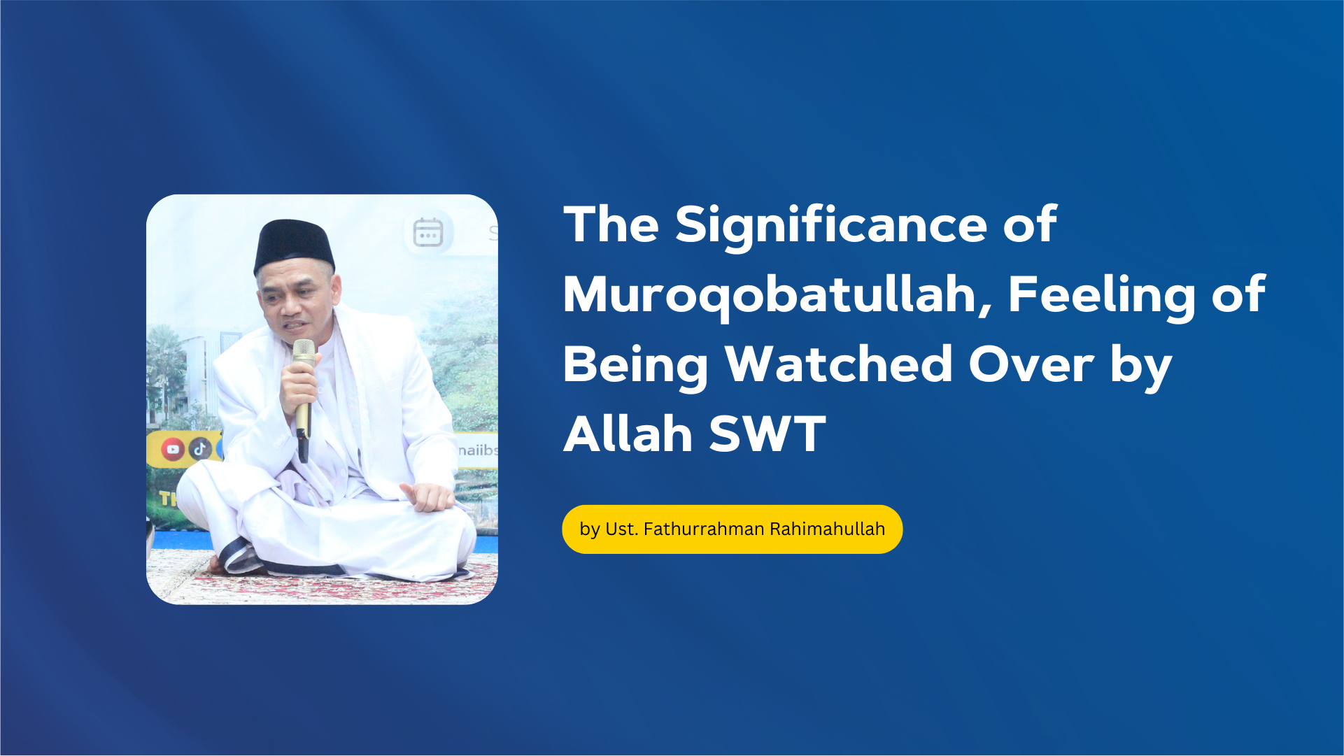 The Significance of Muroqobatullah, Feeling of Being Watched Over by Allah SWT